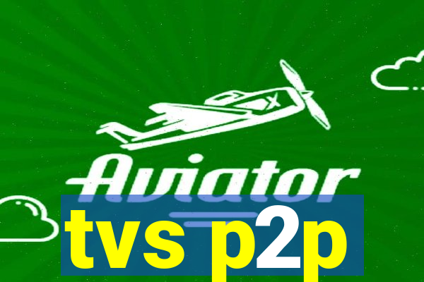 tvs p2p